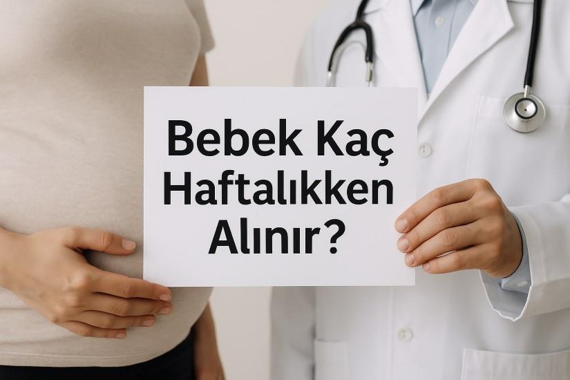 Bebek Kaç Haftalıkken Alınır?