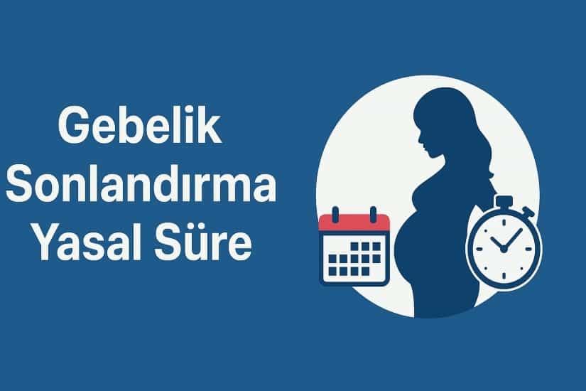 Gebelik Sonlandırma Yasal Süre