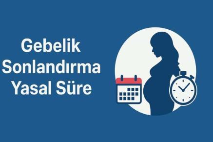 Gebelik Sonlandırma Yasal Süre